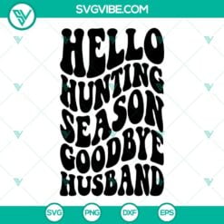 hello hunting season goodbye husband svg deer season svg hunting season svg funny husband svg png dxf eps files 7 mockup