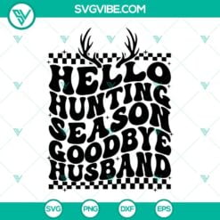 Hobby, Hunting, SVG Files, Hello Hunting Season Goodbye Husband Svg, Hunting 5