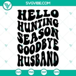 hello hunting season goodbye husband svg hunting svg funny husband svg hunt svg deer season svg bundle 9 mockup