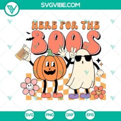 Here For The Boos SVG File, Boo Ghost Pumpkin Halloween SVG Images, Funny