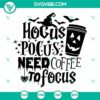 Hocus Pocus Need Coffee To Focus SVG funny Halloween cut file for crafting with witch hat, broomstick, and coffee cup theme.