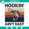 Hookin Ain't Easy SVG File with Fishing Images in PNG, DXF, and EPS for cutting crafts.