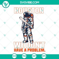 Houston Astros Astronaut SVG Files, Houston We Don&rsquo;t Have A Problem