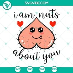 SVG Files, Valentine's Day, I Am Nuts About You SVG Images, Naughty Valentines 6