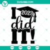 Class of 2023 SVG files for graduation cap design, "I Did It Graduation 2023", perfect for Class of 2023 celebrations.