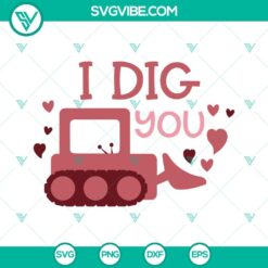 SVG Files, Valentine's Day, I Dig You SVG Image, Valentine Excavator SVG Image, 18