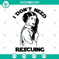 Disney, Movies, SVG Files, I Dont Need Rescuing SVG Images, Leia SVG Files, 4