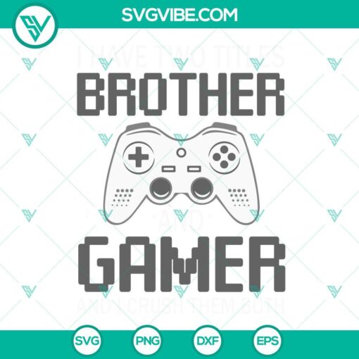 i have two titles brother gamer and i crush them both svg video games svg funny gamer boy quotes svg png dxf eps 6 mockup