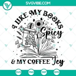 I Like My Books Spicy And My Coffee Icy SVG Images, Bookish SVG File, Book