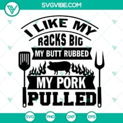 Food And Drink, SVG Files, I Like My Racks Big My Butt Rubbed My Pork Pulled 13