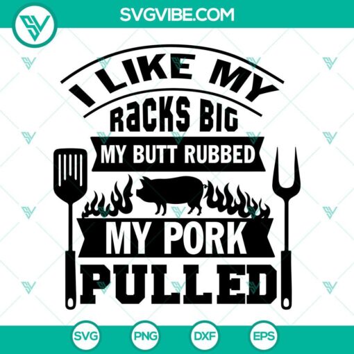 i like my racks big my butt rubbed my pork pulled svg funny bbq quotes svg png dxf eps 7 mockup 1