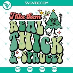 Christmas, SVG Files, I Like Them Real Thick And Sprucey SVG Download, 7