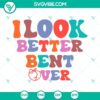 Retro funny peach SVG image featuring "I Look Better Bent Over" text; trending design for digital use.