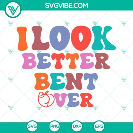 i look better bent over svg peach svg trending svg retro funny quotes svg png dxf eps download 1 mockup