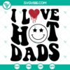 Smiley face "I Love Hot Dads" Father's Day SVG design for download in PNG and DXF file formats.