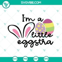 Easter, SVG Files, I’m A Little Eggstra SVG Image, Funny Kids Easter SVG File 1