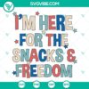 Patriotic SVG design for Independence Day with text "I’m Here For The Snacks And Freedom", perfect for digital download.