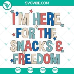 Patriotic SVG design for Independence Day with text "I’m Here For The Snacks And Freedom", perfect for digital download.