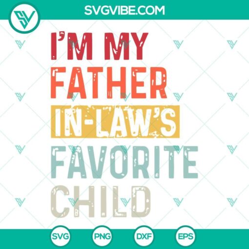 i m my father in laws favorite child svg vintage dad svg family svg funny father s day gift svg png dxf eps files 2 mockup