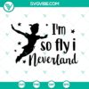 Neverland themed SVG file featuring Peter Pan and "I'm So Fly I Neverland" quote, perfect for crafts and projects.
