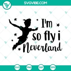 Neverland themed SVG file featuring Peter Pan and "I'm So Fly I Neverland" quote, perfect for crafts and projects.