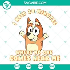 Disney, SVG Files, I Need 20 Minutes Where No One Comes Near Me Bluey SVG File, 2