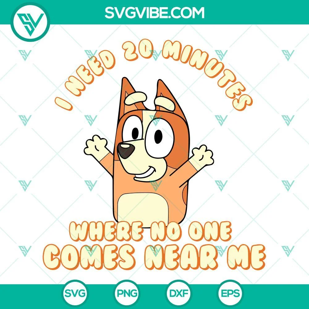 Disney, SVG Files, I Need 20 Minutes Where No One Comes Near Me Bluey SVG File, 1