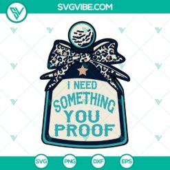 Musics, SVG Files, I Need Something You Proof SVG Images, Morgan Wallen Lyrics 13