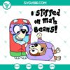Funny bluey and bingo SVG file with Rita, I Slipped on Mah Beans design, ideal for crafting projects and cartoon fans.