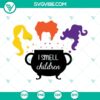 Hocus Pocus inspired SVG files featuring "I Smell Children", Witch Sisters design. Perfect for Halloween crafts.