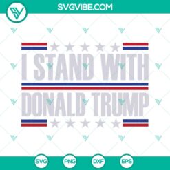 Donald Trump, SVG Files, I Stand With Donald Trump SVG File, Republican SVG 7