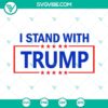 I Stand With Trump SVG Download featuring Trump 2024 and President slogans. Free Trump SVG File for supporters.