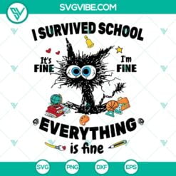 Cat, School, SVG Files, I Survived School It’s Fine Im Fine Everythings Is 4