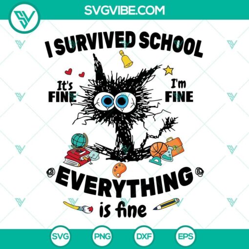 i survived school it s fine im fine everything is fine svg happy last day of school svg funny school cat svg png dxf eps 6 mockup