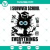 Humorous cat-themed SVG design with "I Survived School It’s Fine Im Fine Everythings Is Fine" quote. Perfect for downloads.