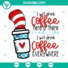 Cat in the Hat SVG file with "I Will Drink Coffee Here Or There" design, inspired by Dr. Seuss. Perfect for coffee lovers and fans of the iconic book.