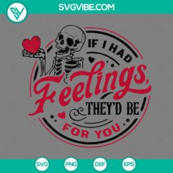 Skeleton, Valentine's Day, SVG Files, If I Had Feelings They’d Be For You SVG 3