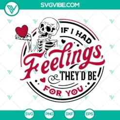 Skeleton, Valentine's Day, SVG Files, If I Had Feelings They’d Be For You SVG 9