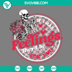 Skeleton, Valentine's Day, SVG Files, If I Had Feelings They’s Be For You SVG 16