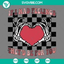 Skeleton, Valentine's Day, SVG Files, If I Had Feelings They’s Be For You SVG 2