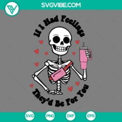 Skeleton, SVG Files, Valentine's Day, If I Had Feelings They’s Be For You SVG 2