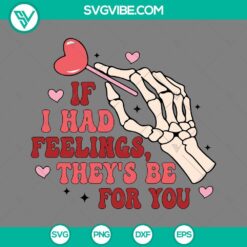 Skeleton, SVG Files, Valentine's Day, If I Had Feelings They’s Be For You SVG 6