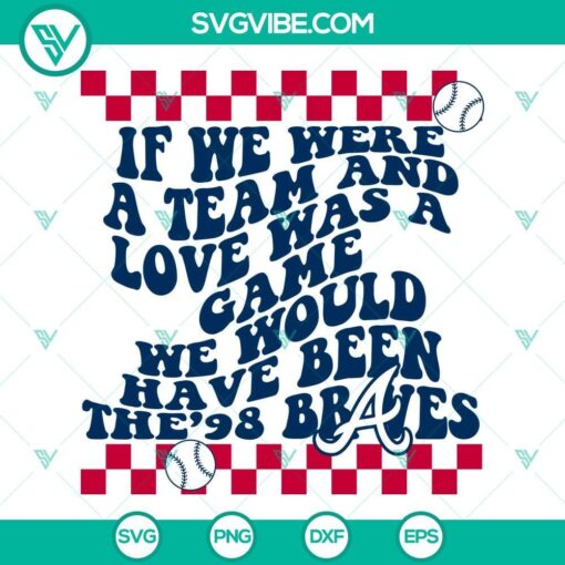 if we were a team and love was a game svg bundle we would have been the 98 braves svg morgan wallen 98 braves svg png dxf eps 2 mockup 1