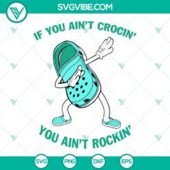 SVG Files, Trending, If You Aint Crocin You Aint Rockin SVG Files, Croc Shoe 8