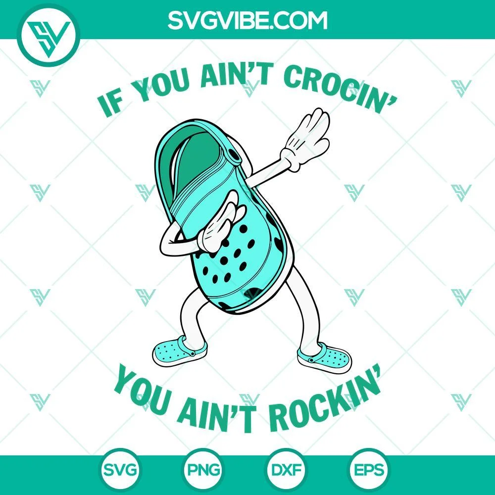 Trending, SVG Files, If You Aint Crocin You Aint Rockin SVG Files, Croc Shoe 1