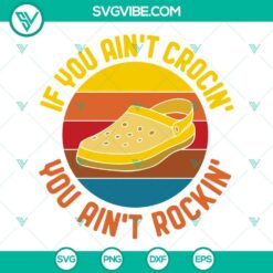 SVG Files, Trending, If You Aint Crocin You Aint Rockin SVG Images, Crocin 7