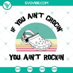 SVG Files, Trending, If You Aint Crocin You Aint Rockin SVG Image, Funny Croc 6