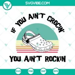 Trending, SVG Files, If You Aint Crocin You Aint Rockin SVG Images, Crocin 4