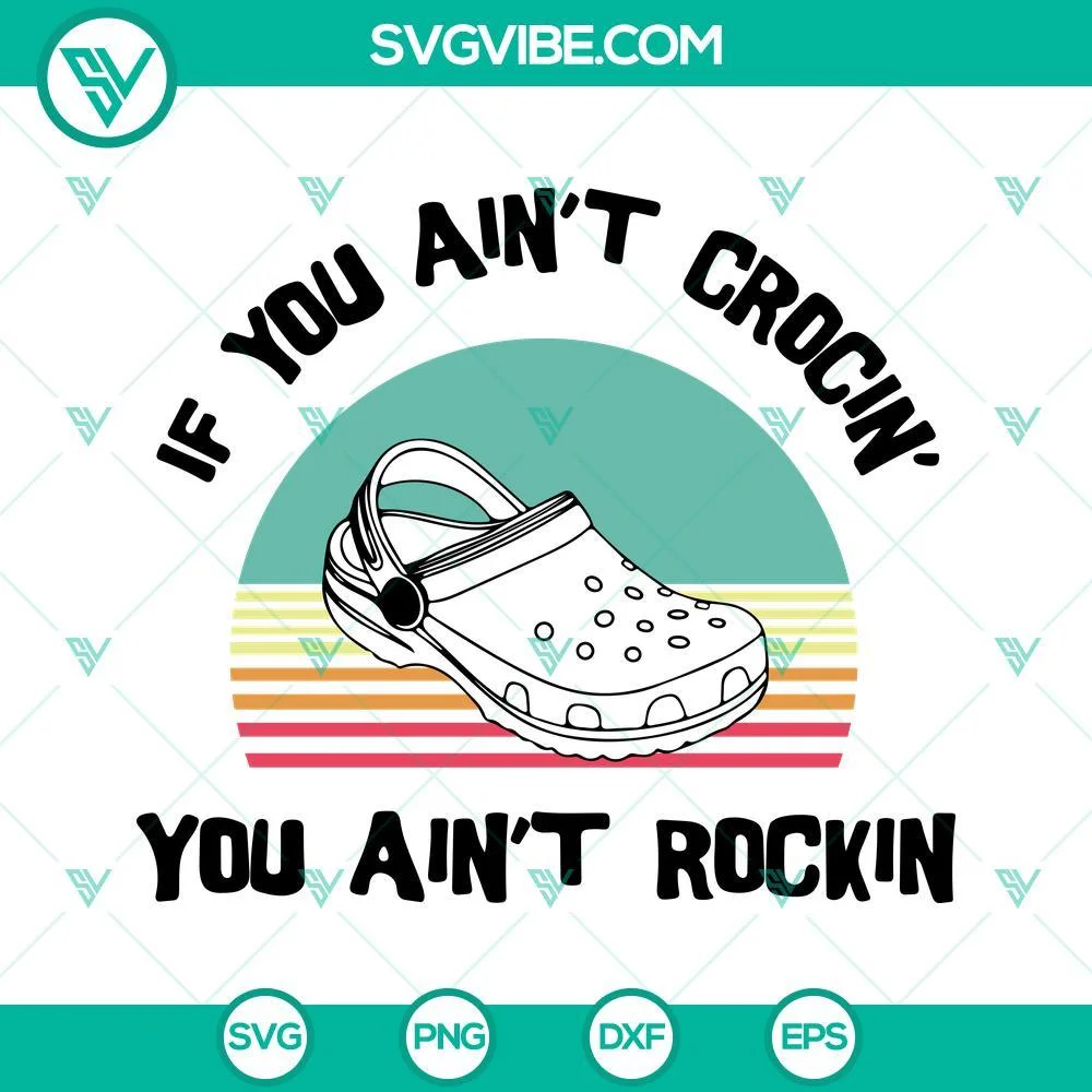 Trending, SVG Files, If You Aint Crocin You Aint Rockin SVG Image, Funny Croc 1