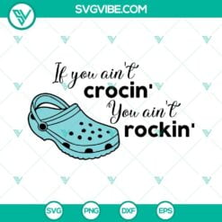 SVG Files, Trending, If You Aint Crocin You Aint Rockin SVG Download PNG DXF 9